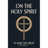 On the Holy Spirit: St. Basil the Great (Popular Patristics, 42)