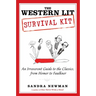 The Western Lit Survival Kit: An Irreverent Guide to the Classics, from Homer to Faulkner