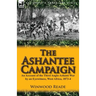 The Ashantee Campaign: An Account of the Third Anglo-Ashanti War by an Eyewitness, West Africa, 1873-4