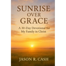 Sunrise Over Grace - A 30 Day Devotional for My Family in Christ