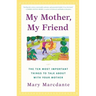 My Mother, My Friend: The Ten Most Important Things to Talk about with Your Mother