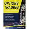 Options Trading for Beginners: A simple Guide to investing and making profit with options trading in Few Weeks