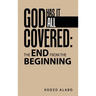 God Has It All Covered: the End from the Beginning