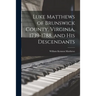 Luke Matthews of Brunswick County, Virginia, 1739-1788, and His Descendants