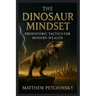The Dinosaur Mindset: Prehistoric Tactics for Modern Wealth