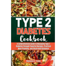 Type 2 Diabetes Cookbook: A Comprehensive Guide to Managing Type 2 Diabetes Through Flavorful Recipes, Practical Meal Planning, and Illustrated