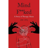 Mind F**ked: A Story of Therapy Abuse