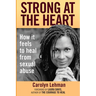 Strong at the Heart: How It Feels to Heal from Sexual Abuse