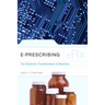 E-Prescribing: The Electronic Transformation of Medicine: The Electronic Transformation of Medicine
