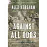 Against All Odds: A True Story of Ultimate Courage and Survival in World War II