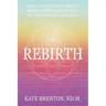 Rebirth: Real-Life Stories About What Happens When You Let Go and Let Life Lead
