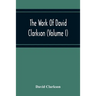 The Work Of David Clarkson (Volume I)