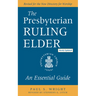 The Presbyterian Ruling Elder, Updated Edition: An Essential Guide