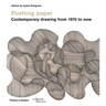 Pushing Paper: Contemporary Drawing from 1970 to Now