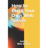How to Build Your Own Web Server