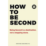 How to be Second: Being Second is a Destination, not a Stepping Stone
