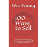 100 Ways to Sell: For Sales Professionals, Entrepreneurs, and Small Business Owners