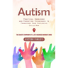 Autism: Practical Knowledge and Parenting Techniques to Transform Your Explosive Child Now (The Chaotic Symphony of a Late-diagnosed Woman's Mind)