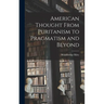 American Thought From Puritanism to Pragmatism and Beyond