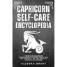 Capricorn Self-care Encyclopedia: A Guide for Everyday Rituals: Crystals, Essential Oils, Herbs, Chakras, Tarot, Yoga, Affirmations, and a little ...