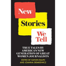 New Stories We Tell: True Tales By America's New Generation of Great Women Journalists