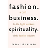 Fashion. Business. Spirituality: A call to the light workers of the fashion industry