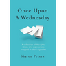 Once Upon A Wednesday: A collection of thoughts, ideas, and experiences wrapped in short vignettes