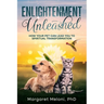 Enlightenment Unleashed: How Your Pet Can Lead You to Spiritual Transformation