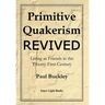 Primitive Quakerism Revived: Living as Friends in the Twenty-First Century