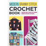 Modern Granny Stitch Crochet Book: Transform Simple Squares into Stunning Garments and Quirky Accessories.: Mordern Crochet Patterns