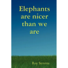 Elephants Are Nicer Than We Are