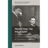 Predicting the Holocaust: Jewish Organizations Report from Geneva on the Emergence of the "Final Solution," 1939-1942