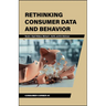 Rethinking Consumer Data and Behavior
