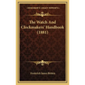 The Watch and Clockmakers' Handbook (1881)