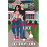 Just My Ducking Luck: A Small-Town Enemies-To-Lovers Romantic Comedy