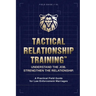 Tactical Relationship Training(TM): A Practical Field Guide for Law Enforcement Marriages