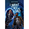 I Want to See My Dad