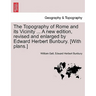The Topography of Rome and its Vicinity ... A new edition, revised and enlarged by Edward Herbert Bunbury. [With plans.]