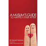 A Muslim's Guide to Happily Ever After