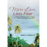 More Love, Less Fear: A Memoir. A Love Story about a Husband, a Wife, and the Deadly Disease of ALS