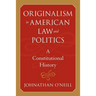 Originalism in American Law and Politics: A Constitutional History