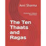 The Ten Thaats and Ragas: Hindustani Classical Vocal Music