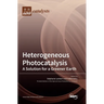 Heterogeneous Photocatalysis: A Solution for a Greener Earth
