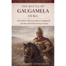 The Battle of Gaugamela 331 B.C.: Alexander's Operational Command and the Collapse of Persian Empire