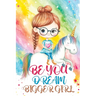 Be You Dream Bigger Girl: Inspiring Stories of Confidence, Kindness, Courage, Motivation and Self-Belief for Loved and Amazing Girls