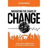 Navigating the Chaos of Change: Using a Dynamic Navigation System the 6E Change Facilitation Framework