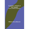 Legendary Islands of the Atlantic: A Study of Medieval Geography