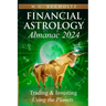 Financial Astrology Almanac 2024: Trading and Investing Using the Planets