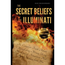 The Secret Beliefs of The Illuminati: The Complete Truth About Manifesting Money Using The Law of Attraction That Is Being Hidden From You