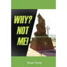 Why? Not Me!